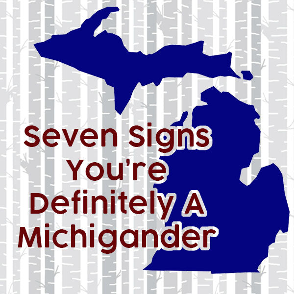 Seven Signs You're Definitely a Michigander